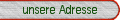 unsere Adresse